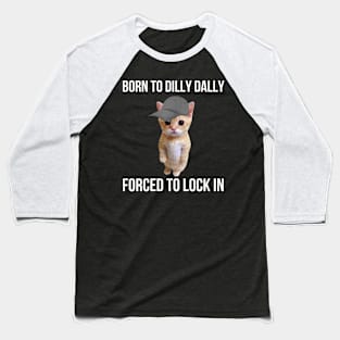 Born-To-Dilly-Dally-Forced-To-Lock-In Baseball T-Shirt